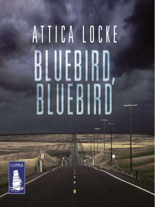 Title details for Bluebird, Bluebird by Attica Locke - Available